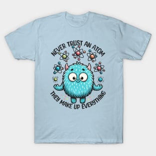 Never Trust An Atom Cute Monster T-Shirt